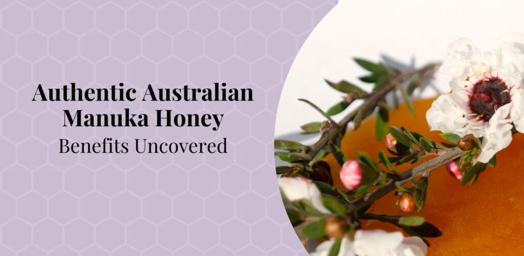 Authentic Australian Manuka Honey: Benefits Uncovered. Article on Bee Confident